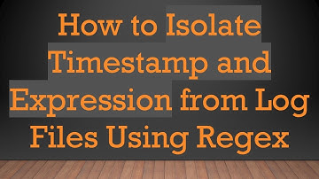How to Isolate Timestamp and Expression from Log Files Using Regex