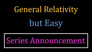 General Relativity but Easy 0 | New Series