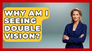 Why Am I Seeing Double Vision? - Optometry Knowledge Base