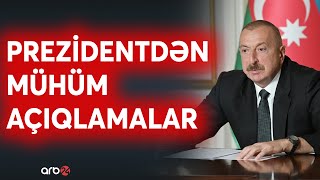 SON DƏQİQƏ! Prezidentdən mühüm açıqlamalar