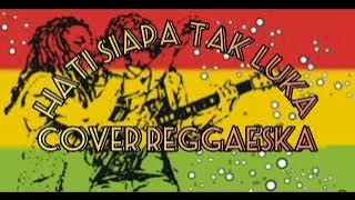 hati siapa tak luka - reggae | cover reggaeska | reggae | lagu viral