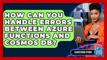 How Can You Handle Errors Between Azure Functions And Cosmos DB? - Cloud Stack Studio
