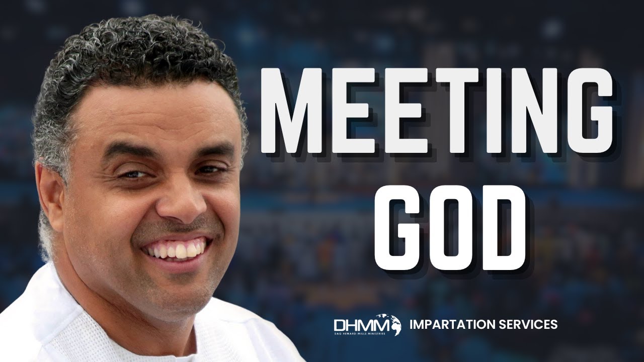 MEETING GOD | IMPARTATION SERVICES |  DAG HEWARD-MILLS