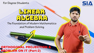 ORTHOGONAL PROJECTION & PROBLEM ON IT(Part-2) || Sia Publishers || Linear Algebra