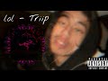 Lol  triip official music