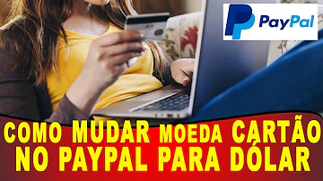 Como mudar a moeda do PayPal 2021?