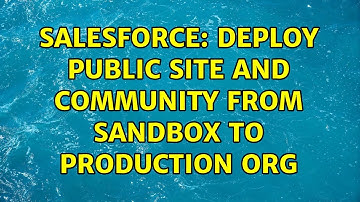 Salesforce: Deploy public site and community from sandbox to production org