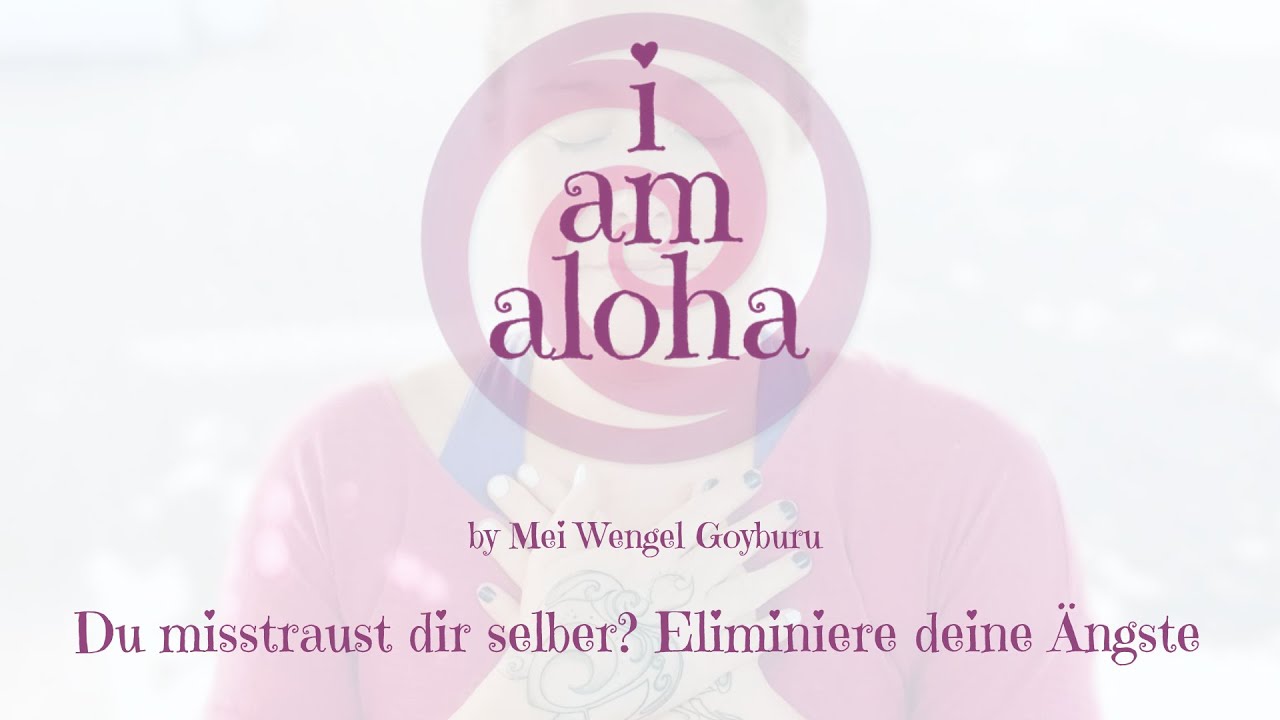 86 - Du misstraust dir selber? Eliminiere deine Ängste (I am Aloha)