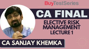 CA Final Elective Risk Management Video lecture 1 by CA Sanjay Khemka