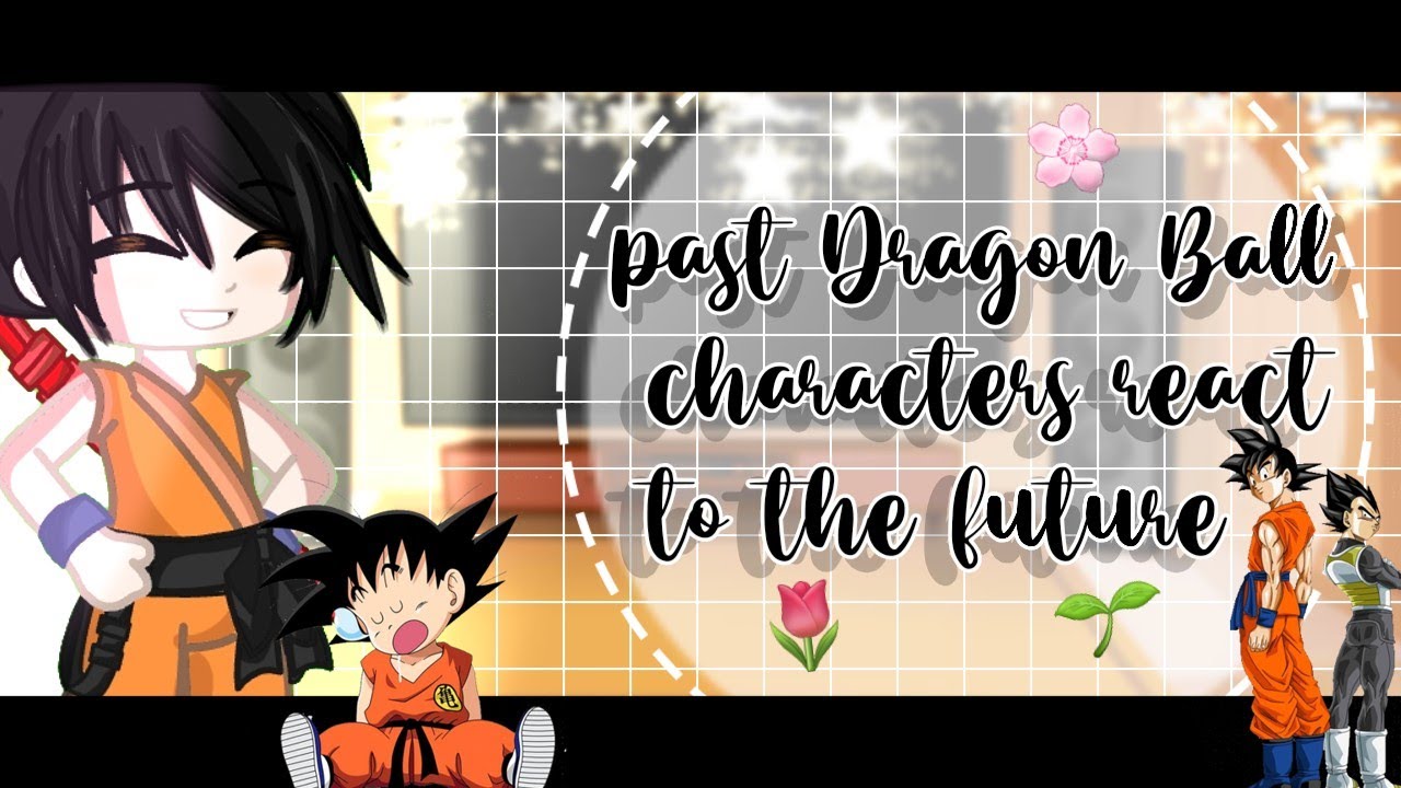 🌈#... ➤┊°• 𝙿𝚊𝚜𝚝 𝙳𝚛𝚊𝚐𝚘𝚗 𝙱𝚊𝚕𝚕 𝚌𝚑𝚊𝚛𝚊𝚌𝚝𝚎𝚛𝚜 𝚛𝚎𝚊𝚌𝚝 𝚝𝚘 𝚝𝚑𝚎 𝚏𝚞𝚝𝚞𝚛𝚎 •°┊❝ ´´𝑹𝒆𝒂𝒄𝒕``❞  ➼ 𝙋𝙩.1⋆🌱