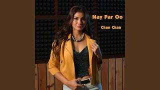 Nay Par Oo - Chan Chan