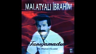 Malatyalı İbrahim - Tanıyamadım (Kaliteli Kayıt) Resimi