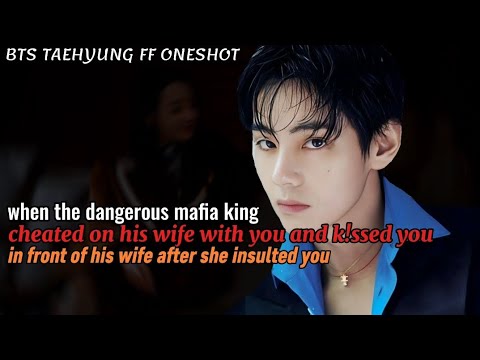 When the dangerous mafia king cheated on his wife with you and ki$s you ||Taehyung FF Oneshot Bts ff