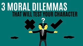 3 Moral Dilemmas That Will Test Your Character