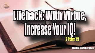 Lifehack: With Virtue, Increase Your IQ! |Magnificent Life Daily Devotion