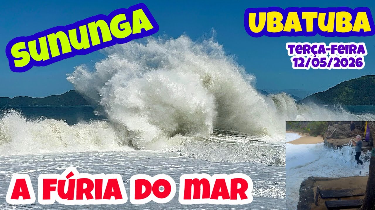 UBATUBA PRAIA DA SUNUNGA O MAR EM FÚRIA TERÇA-FEIRA 12/05/2026