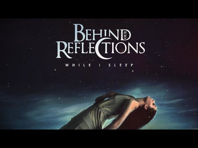 Watch Behind Our Reflections - While I Sleep (Official Music Video) on YouTube Watch Behind Our Reflections - While I Sleep (Official Music Video) on YouTube
