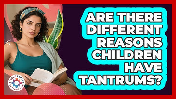 Are There Different Reasons Children Have Tantrums?