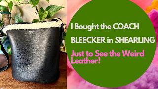 I Bought the Coach BLEECKER in Shearling Just to See the WEIRD LEATHER! Unboxing and Conditioning