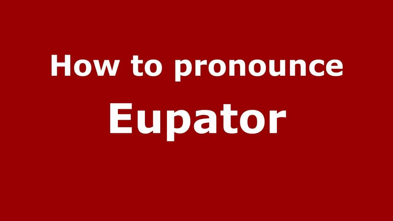 How to Pronounce Eupator - PronounceNames.com