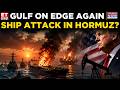 Iran-US Tensions Escalate? Attack In Hormuz Sends Shockwaves Through Oil Markets | World News