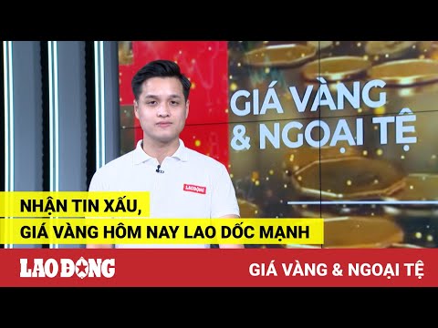 Video Giá vàng và ngoại tệ 14.9: Nhận tin xấu, giá vàng hôm... - youtube