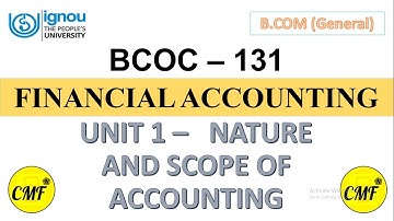 IGNOU B.Com, BCOC 131 - FINANCIAL ACCOUNTING, UNIT 1 - Nature and Scope of Accounting, Class - 1