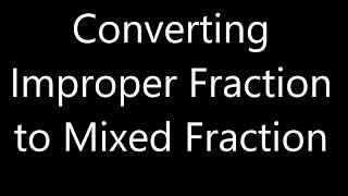 Converting from Improper Fraction to Mixed Fraction