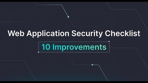 Web Application Security Checklist: 10 Improvements