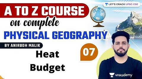 L7: Heat Budget | A to Z Course on Complete Physical Geography | UPSC CSE | Anirudh Malik