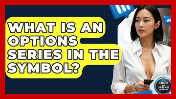 What Is An Options Series In The Symbol? - Stock and Options Playbook