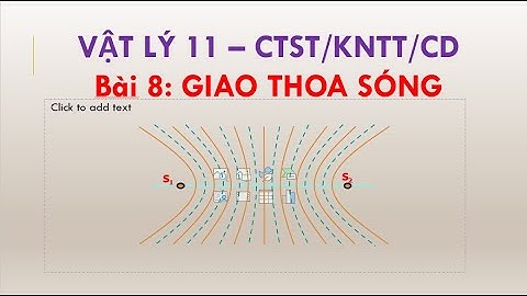 VẬT LÝ 11 - Bài 8: GIAO THOA SÓNG - CHÂN TRỜI SÁNG TẠO