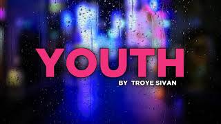Youth - Troye Sivan | Lyrics
