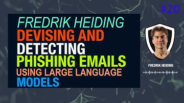 Devising and Detecting Phishing: LLMs vs. Smaller Human Models with Fredrik Heiding | CSI #20