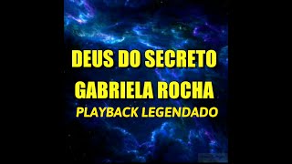 DEUS DO SECRETO - GABRIELA ROCHA.  PLAYBACK LEGENDADO