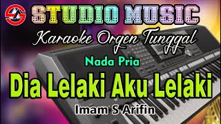 Dia Lelaki Aku Lelaki - Imam S Arifin || Karaoke Dangdut Orgen Tunggal (Nada Pria)