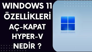 Windows 11 Özellikleri Aç Kapat - Windows 11 Hyper-v Sanallaştırma Açma