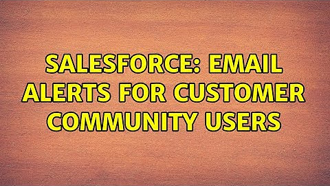 Salesforce: Email alerts for customer community users