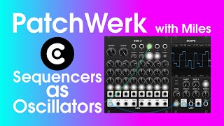 PatchWerk with Miles // EP34 Sequencers as Oscillators