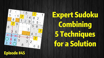 Expert Sudoku #45: Combining 5 Techniques for a Solution