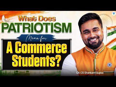 What Does Patriotism Mean for a Commerce Student? Ft. CA CS Shantam Gupta