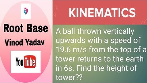A ball thrown vertically upwards with 19.6 m/s from tower returns earth in 6s. Find height of tower.