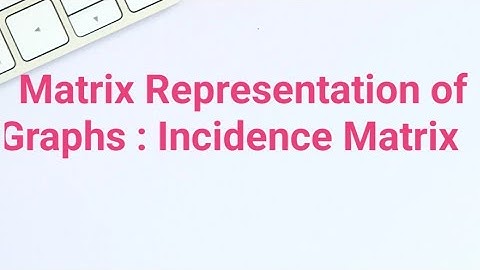 Incidence Matrix of a Graph  || Matrix Representation of Graphs