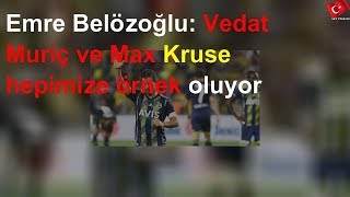 Emre Belözoğlu Vedat Muriç Ve Max Kruse Hepimize Örnek Oluyor