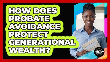 How Does Probate Avoidance Protect Generational Wealth? - Black Policy Pros