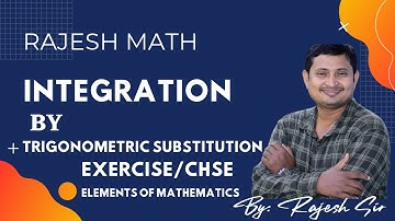 INTEGRATION BY TRIGONOMETRIC SUBSTITUTION|ELEMENTS OF MATHEMATICS|CHSE|RAJESH SIR