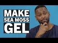 How To Make Sea Moss Gel - Learning About The Dr Sebi Diet