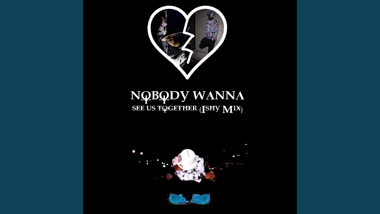 Watch Nobody Wanna See Us Together on YouTube Watch Nobody Wanna See Us Together on YouTube