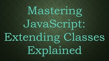 Mastering JavaScript: Extending Classes Explained