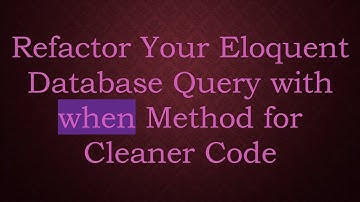 Refactor Your Eloquent Database Query with when Method for Cleaner Code